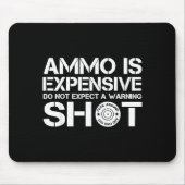 Ammo Is Expensive Don't Expect A Warning Shot  Mousepad (Vorne)