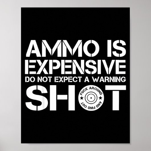 Ammo Is Expensive Don't Expect A Warning Shot Poster (Vorne)