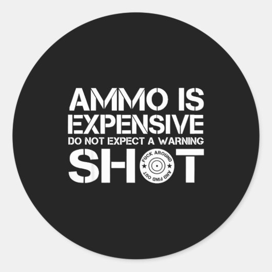 Ammo Is Expensive Don't Expect A Warning Shot Runder Aufkleber (Vorderseite)