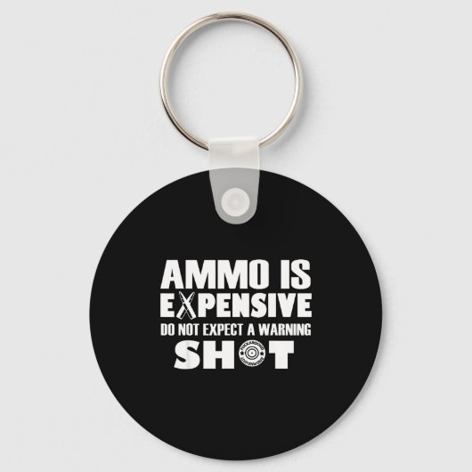 Ammo Is Expensive Don't Expect A Warning Shot  Schlüsselanhänger (Vorderseite)