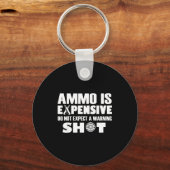 Ammo Is Expensive Don't Expect A Warning Shot  Schlüsselanhänger (Vorderseite)