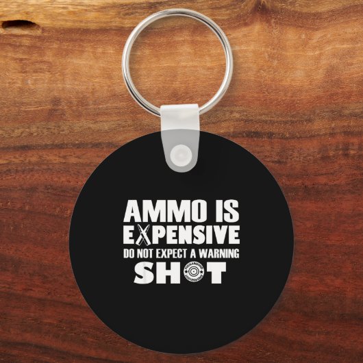 Ammo Is Expensive Don't Expect A Warning Shot Schlüsselanhänger (Vorderseite)