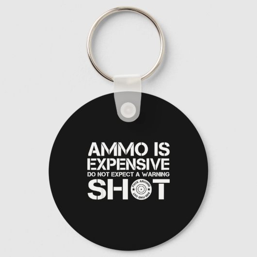 Ammo Is Expensive Don't Expect A Warning Shot Schlüsselanhänger (Vorderseite)