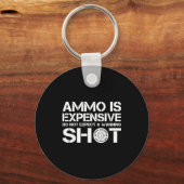 Ammo Is Expensive Don't Expect A Warning Shot Schlüsselanhänger (Vorderseite)