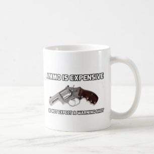 Ammo ist teuer und erwarte keinen Warnschuss Kaffeetasse