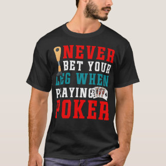 Ampu-Chirurgie: Wette nie dein Bein - Poker-Humor T-Shirt