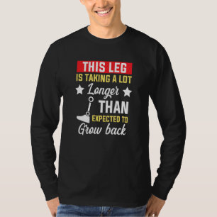 Amputee Humor Grow Leg Arm Funny Recovery T-Shirt