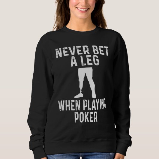 Amputee Humor Never Bet A Leg When Playing Poker Sweatshirt (Vorderseite)