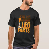 Amputee Joke Leg Prosthetic for a Leg Amputee 3 T-Shirt (Vorderseite)