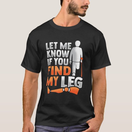 Amputee Joke Leg Prosthetic for a Leg Amputee 5 T-Shirt (Vorderseite)