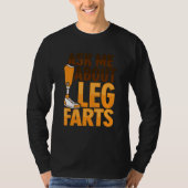 Amputee Joke Leg Prosthetic for a Leg Amputee 7 T-Shirt (Vorderseite)