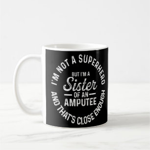 Amputee Spaß Sister Hero Leg Arm Funny Erholung Kaffeetasse