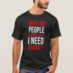 Amputee verloren Leg, wenn ich einen Hand Amputati T-Shirt