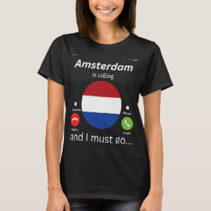 Amsterdam ruft an und ich muss in die Niederlande T-Shirt