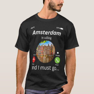 Amsterdam ruft an, und ich muss nach Amsterdam geh T-Shirt