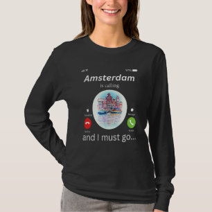 Amsterdam Ruft Und Ich Muss Nach Amsterdam Gehen D T-Shirt