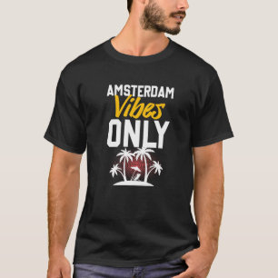 Amsterdam Vibes Party Vacation Quote T-Shirt
