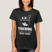 Amusing Work Of Delightful Teaching Saying T-Shirt (Vorderseite)
