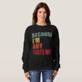 Amy I m Everyone is Talking About Amy Sweatshirt (Vorne ganz)