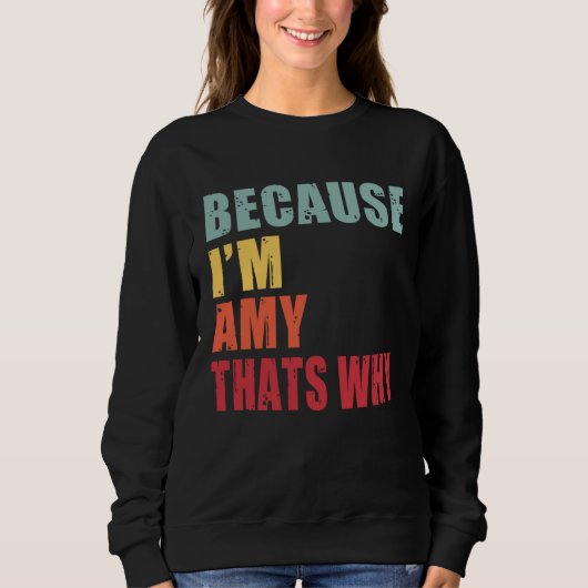 Amy I m Everyone is Talking About Amy Sweatshirt (Vorderseite)