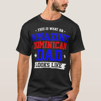 An Amazing Dominican Dad Looks Like Fathers Day Gi T-Shirt