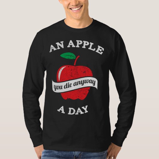 An Apple A Day You Die Anyway T-Shirt (Vorderseite)