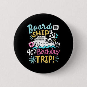 An Bord des Schiffes Es ist meine 40. Geburtstagsr Button