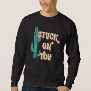 An Dir kleben Kaktusliebhaber Valentinstag Sweatshirt