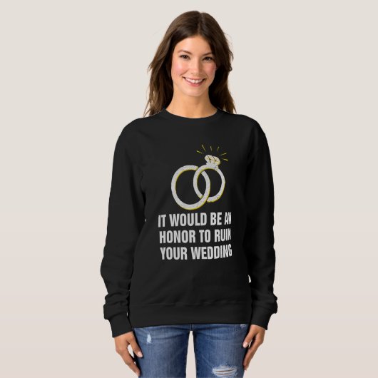 An Honor to Ruin Your Wedding Bride and Groom Gues Sweatshirt (Vorne ganz)