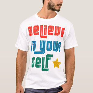 an Ihr Selbst glauben T-Shirt