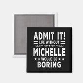 An Leben ohne Michelle wäre langweilig Lustig Magnet (Vorderseite/Rückseite)