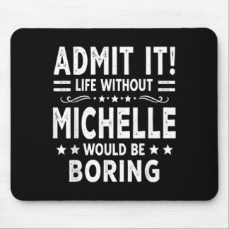 An Leben ohne Michelle wäre langweilig Lustig Mousepad
