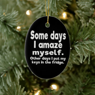 An manchen Tagen habe ich mich selbst erstaunt Keramik Ornament