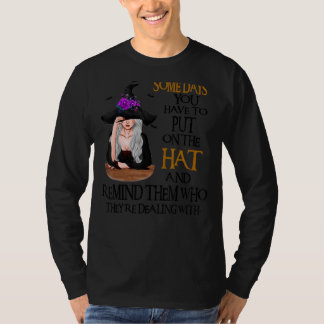 An manchen Tagen muss man einen Hexenhut aufsetzen T-Shirt