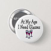 An meinem Alter benötige ich Gläser Button (Vorne & Hinten)