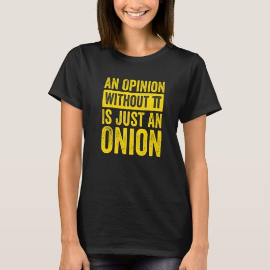 An Opinion Without Pi Is Just An Onion 1 T-Shirt (Vorderseite)