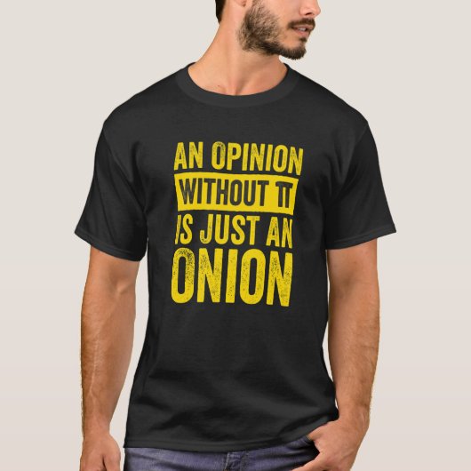 An Opinion Without Pi Is Just An Onion 1 T-Shirt (Vorderseite)