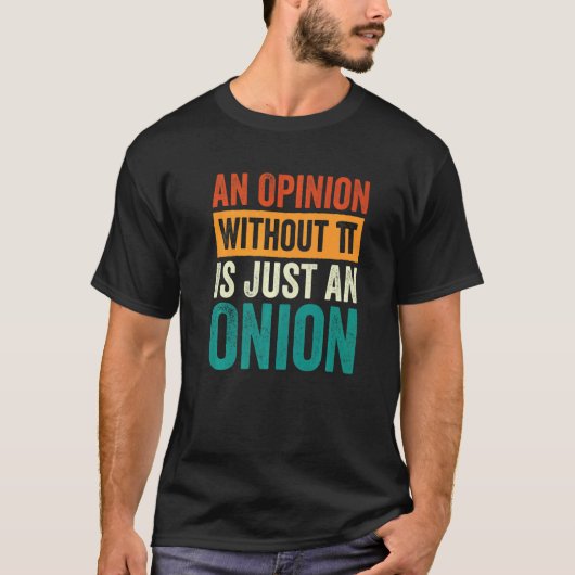 An Opinion Without Pi Is Just An Onion  4 T-Shirt (Vorderseite)