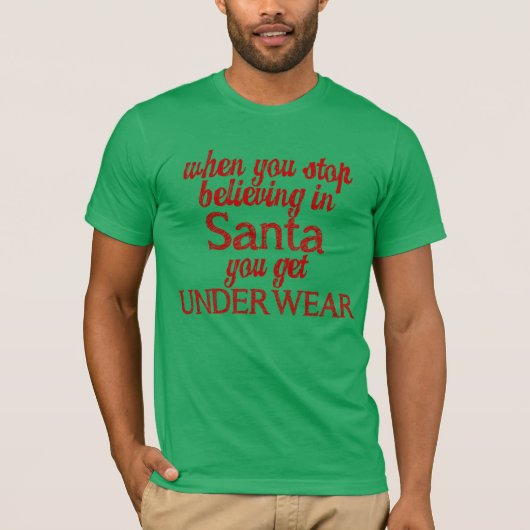 An Santa glauben oder Unterwäsche bekommen T-Shirt (Vorderseite)