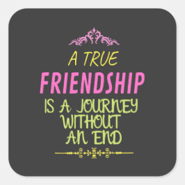 An True Friendship is A Journey Without an End Quadratischer Aufkleber