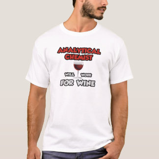 Analytischer Chemist ... wird für Wein arbeiten T-Shirt