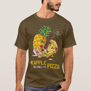 Ananas Belongs on Pizza Pizza Ananas Pizza E T-Shirt