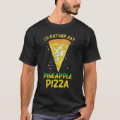 Ananas Pizza Ich möchte lieber Ananas Pizza essen T-Shirt (Vorderseite)