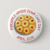 Ananas Upside Down Cake Day 20. April Schaltfläche Button (Vorderseite)