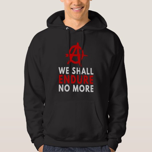 Anarchism Anarchist Endure No More Anti Governmen Hoodie (Vorderseite)