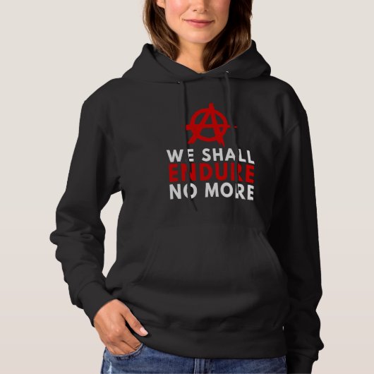 Anarchism Anarchist  Endure No More Anti Governmen Hoodie (Vorderseite)