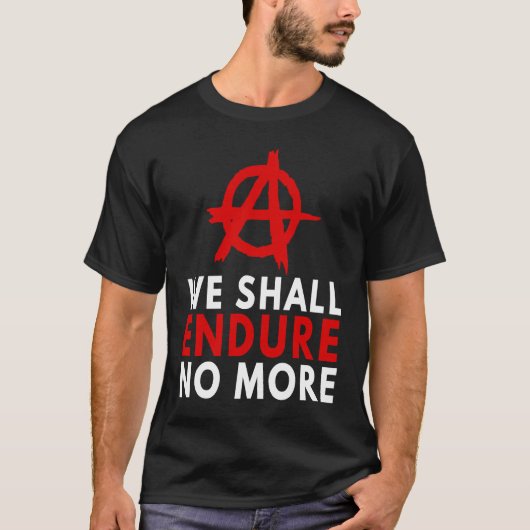 Anarchism Anarchist  Endure No More Anti Governmen T-Shirt (Vorderseite)