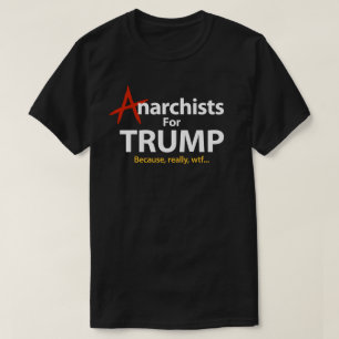 Anarchisten für Donald Trump Präsident, weil WTF T-Shirt