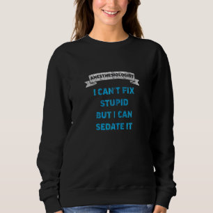 Anästhesist Ich kann Stupid nicht reparieren, aber Sweatshirt