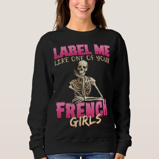 Anatomy Sassy  Skeleton One Of Your French Girls Sweatshirt (Vorderseite)